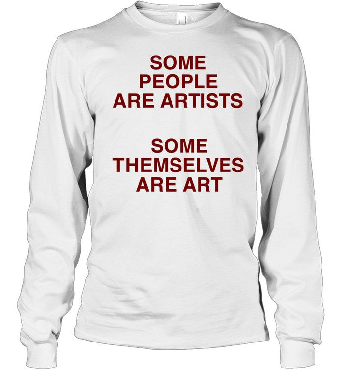Some people are artists some themselves are art Unisex T-Shirt