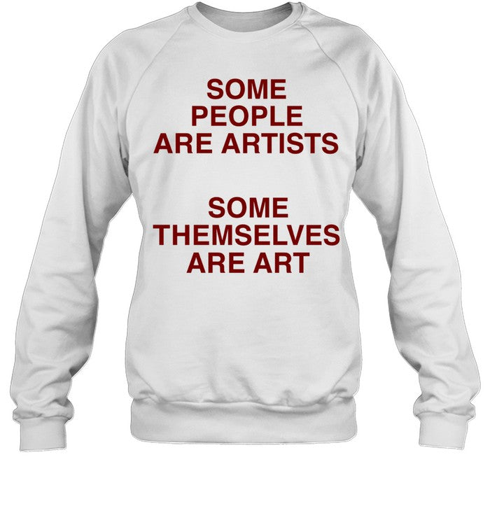 Some people are artists some themselves are art Unisex T-Shirt
