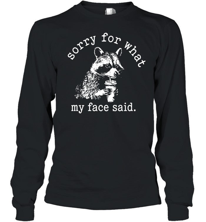 Sorry for what my face said Raccoon drinking coffee Unisex T-Shirt
