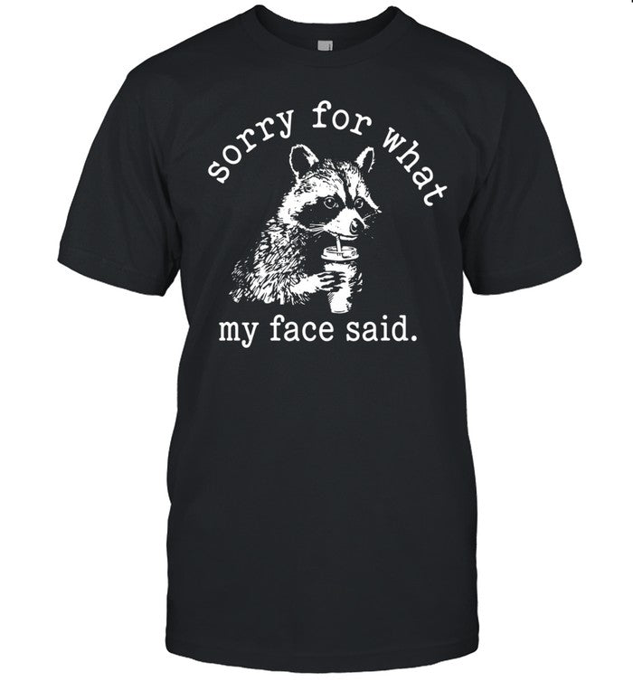 Sorry for what my face said Raccoon drinking coffee Unisex T-Shirt
