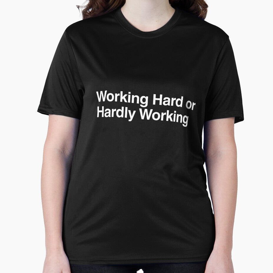 Working Hard or Hardly Working by AwkwardClothes