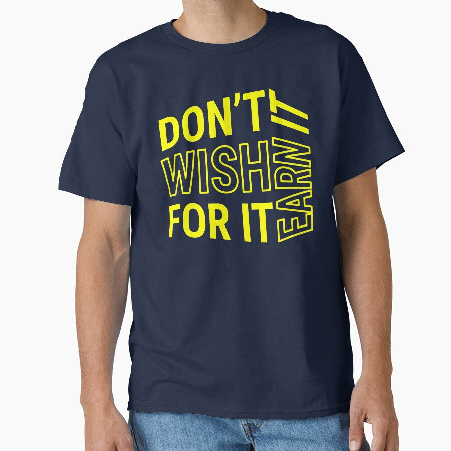 Don't wish for it earn it - Motivational Quote - Yellow Text by DrawingBoard