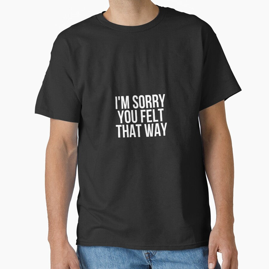 I'm Sorry You Felt That Way by BigMovesHustler