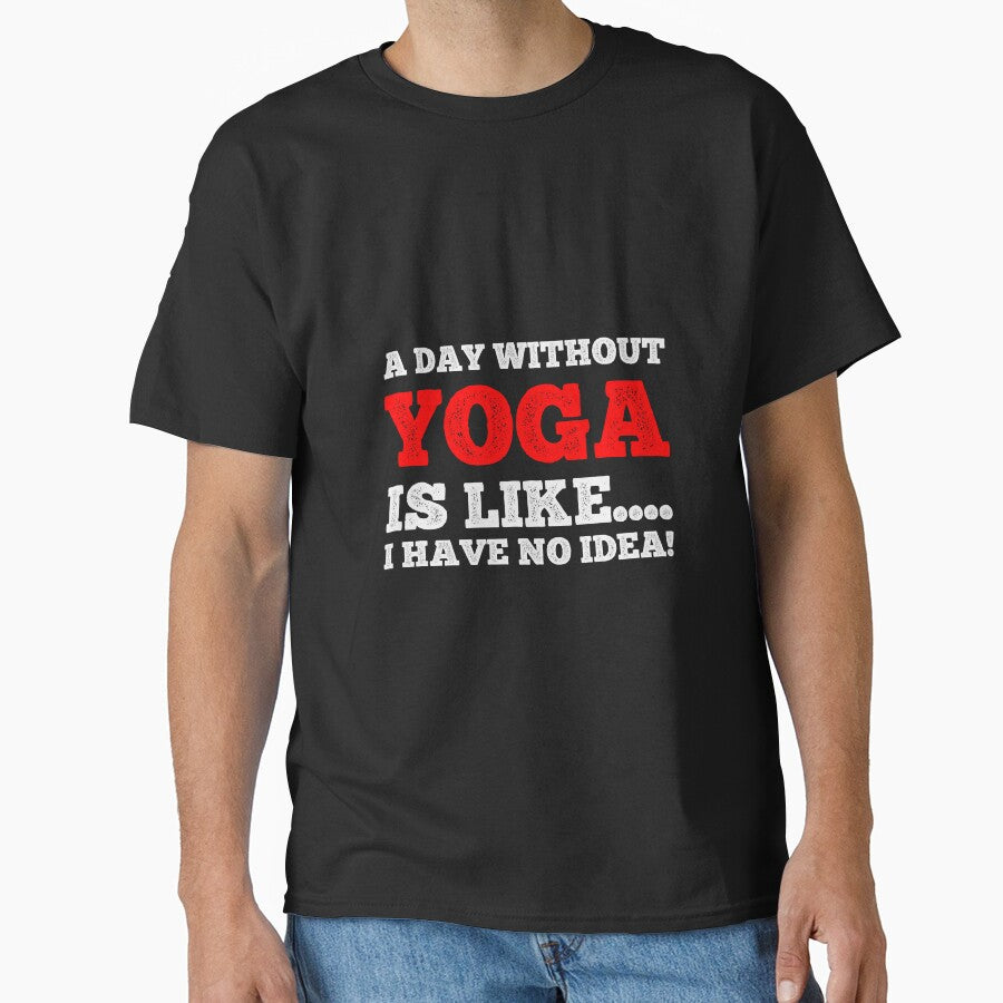 A Day Without Yoga Is Like....I Have No Idea - Daily Yoga Lover Design by teecraftstudios
