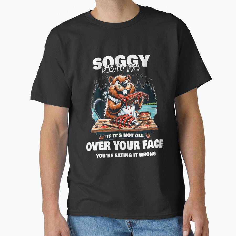Soggy Beaver Bbq If It's Not All Over Your Face Shirt For Beaver Men, Funny BBQ Gift by Julie-wl