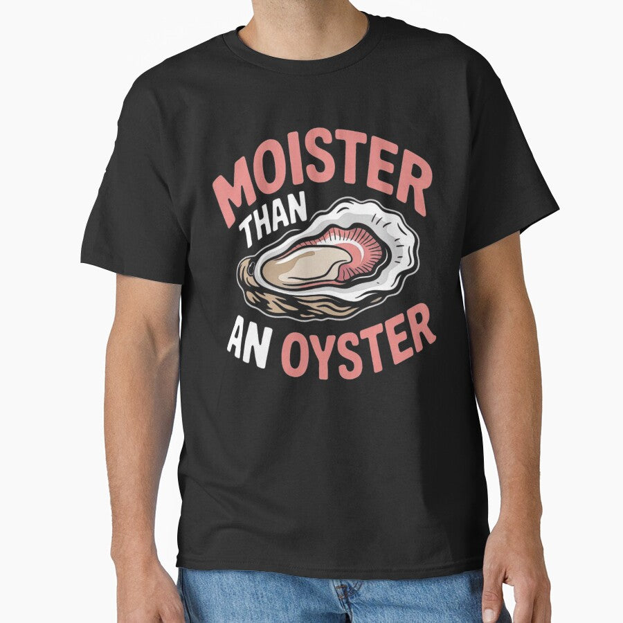 Moister Than An Oyster Funny Inappropriate Adult Humor Women by love3617