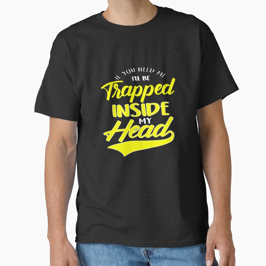 Funny Sarcastic Saying If You Need Me I’ll Be Trapped Inside My Head by fantasticdesign