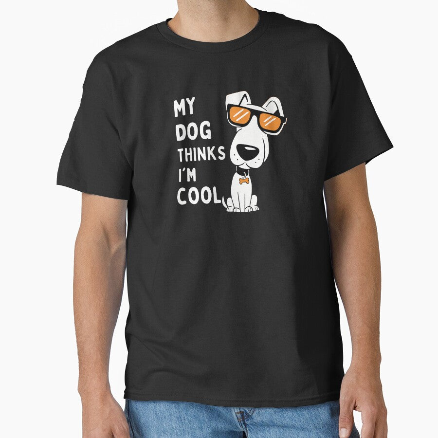 My Dog Thinks I'm Cool Dog Lover by LifmusGoDesigns