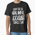 Funny Sarcastic Saying Sorry For The Mean, Awful, Accurate Things I Said by fantasticdesign