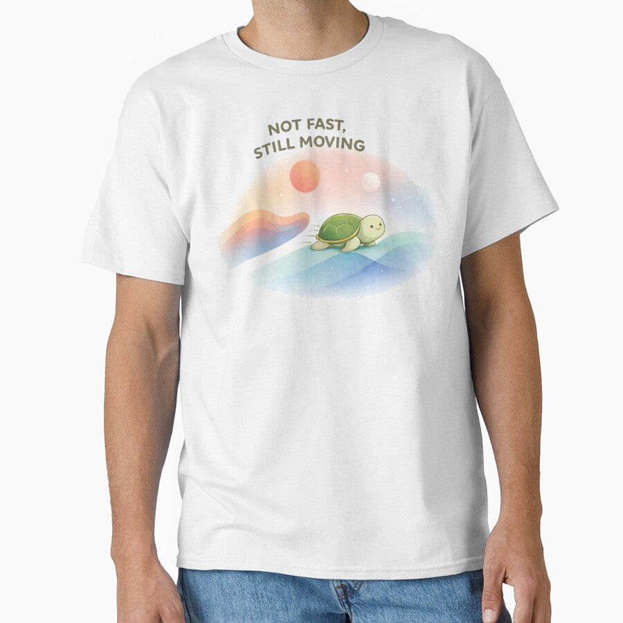 Not Fast Still Moving Turtle T-Shirt | Cute Motivational Graphic Tee by KDesignCrafts