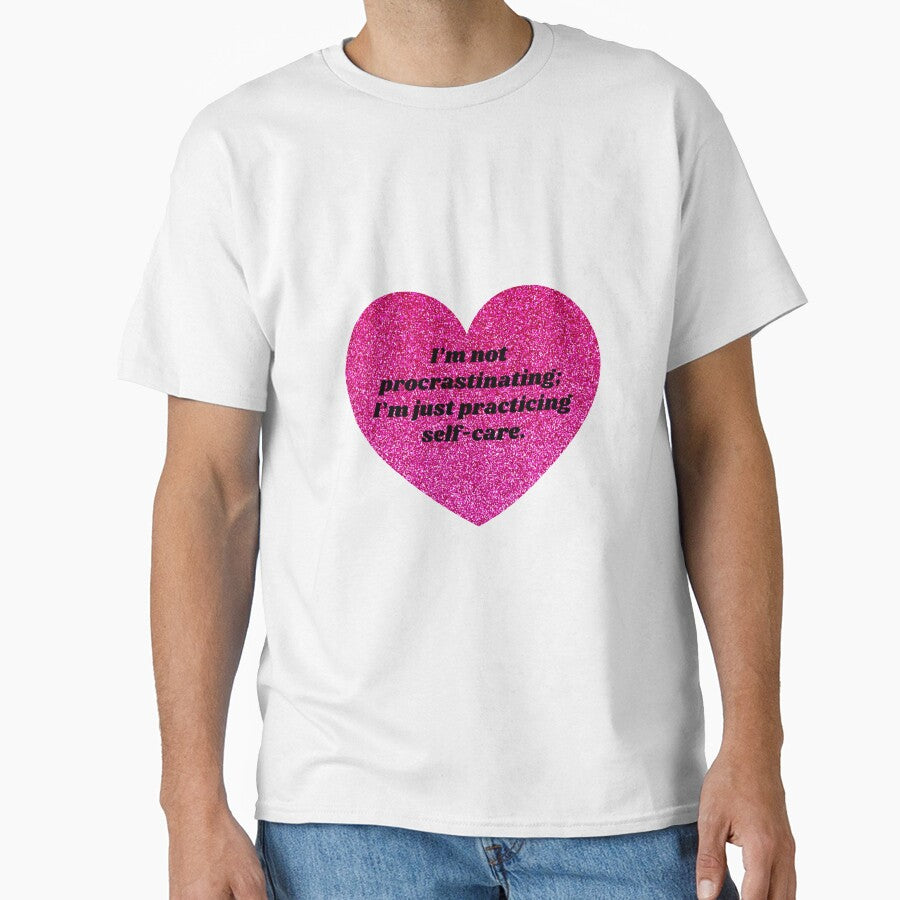 I'm not procrastinating; I'm just practicing self-care by ChiWellness Shop