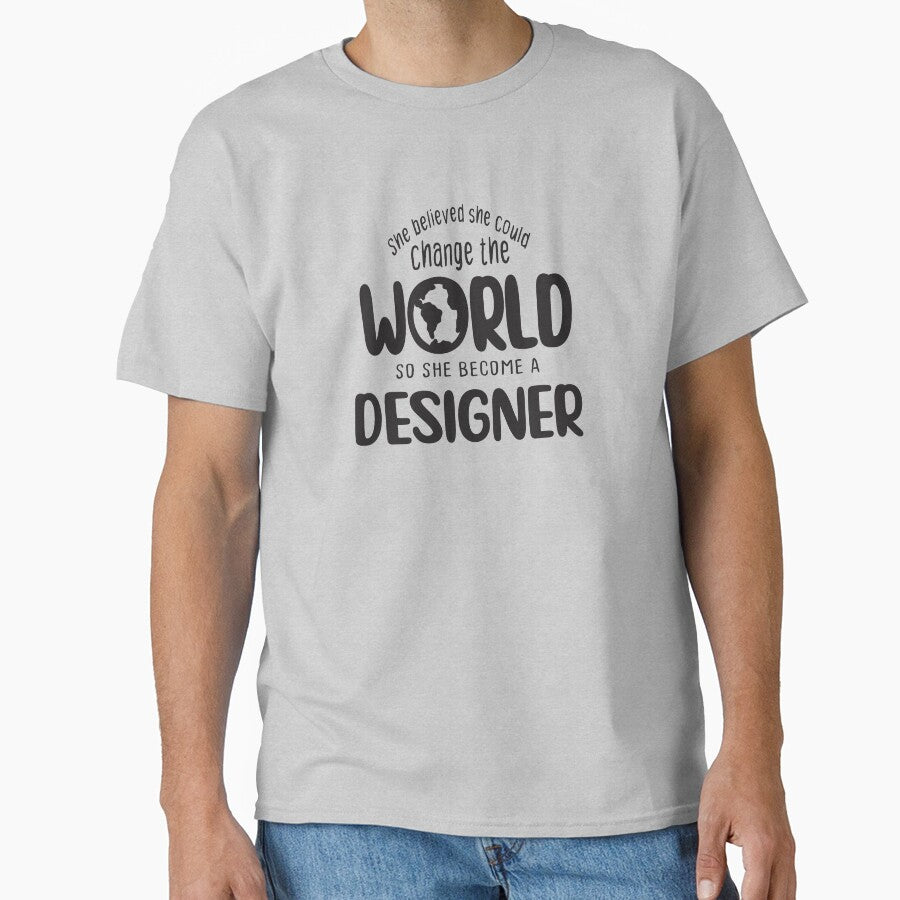She believed she could change the world so she become a designer - Funny designer quote gift idea For Men and Women by Mmmm3344