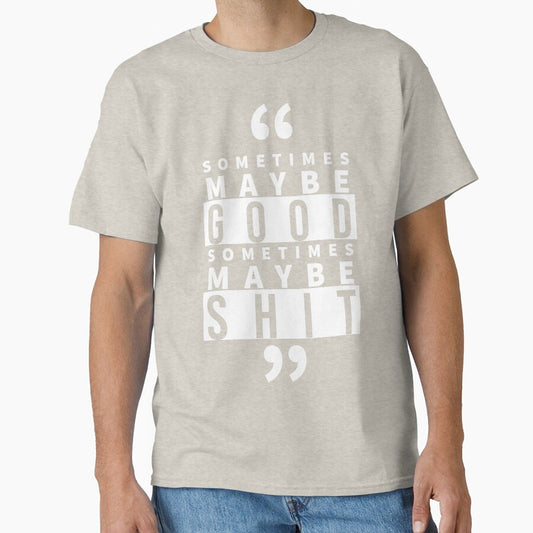 Sometimes maybe good by agrawear