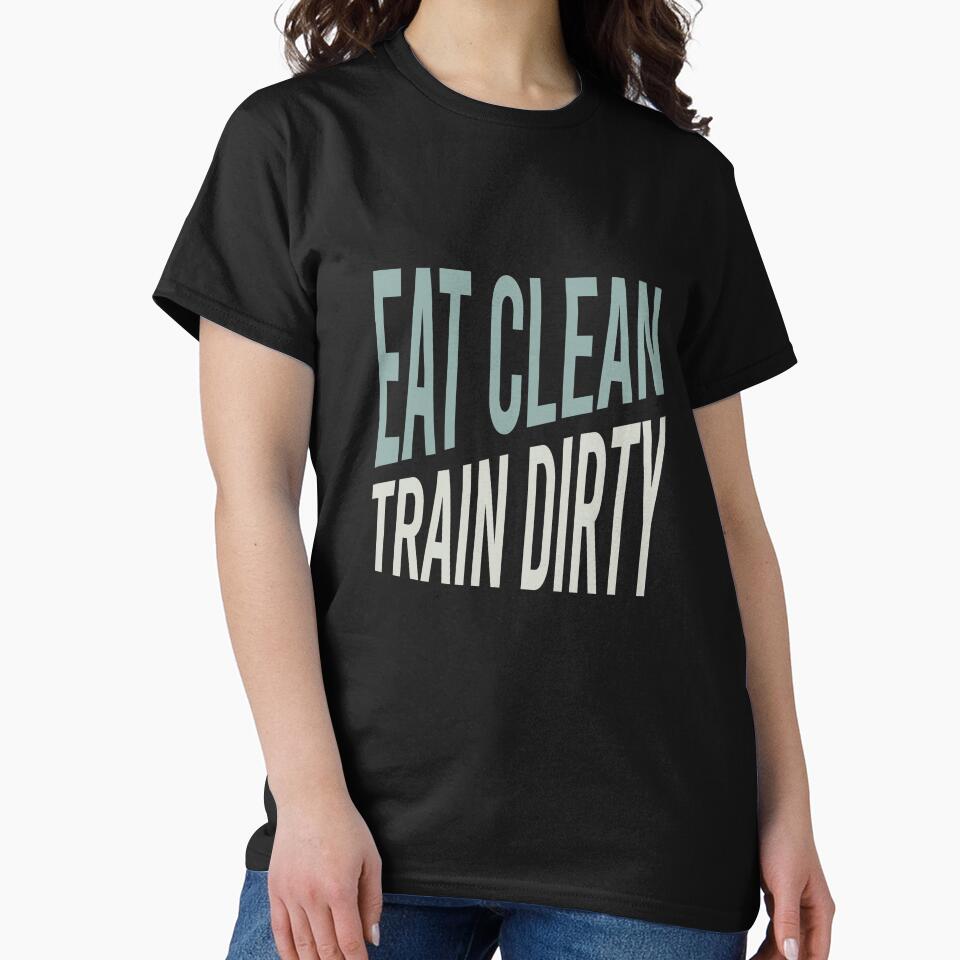 Fitness Saying Eat Clean Train Dirty by whyitsme