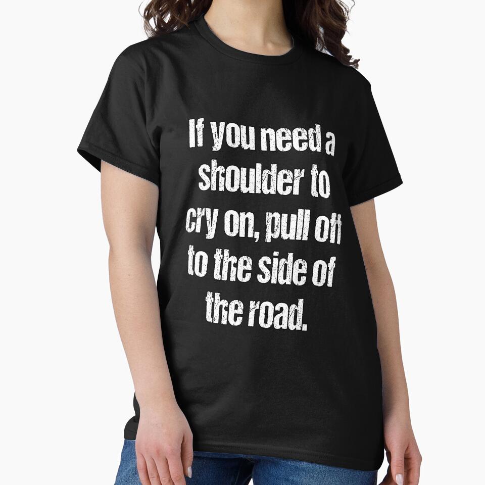 Funny Sarcastic Humor If You Need A Shoulder To Cry On by fantasticdesign