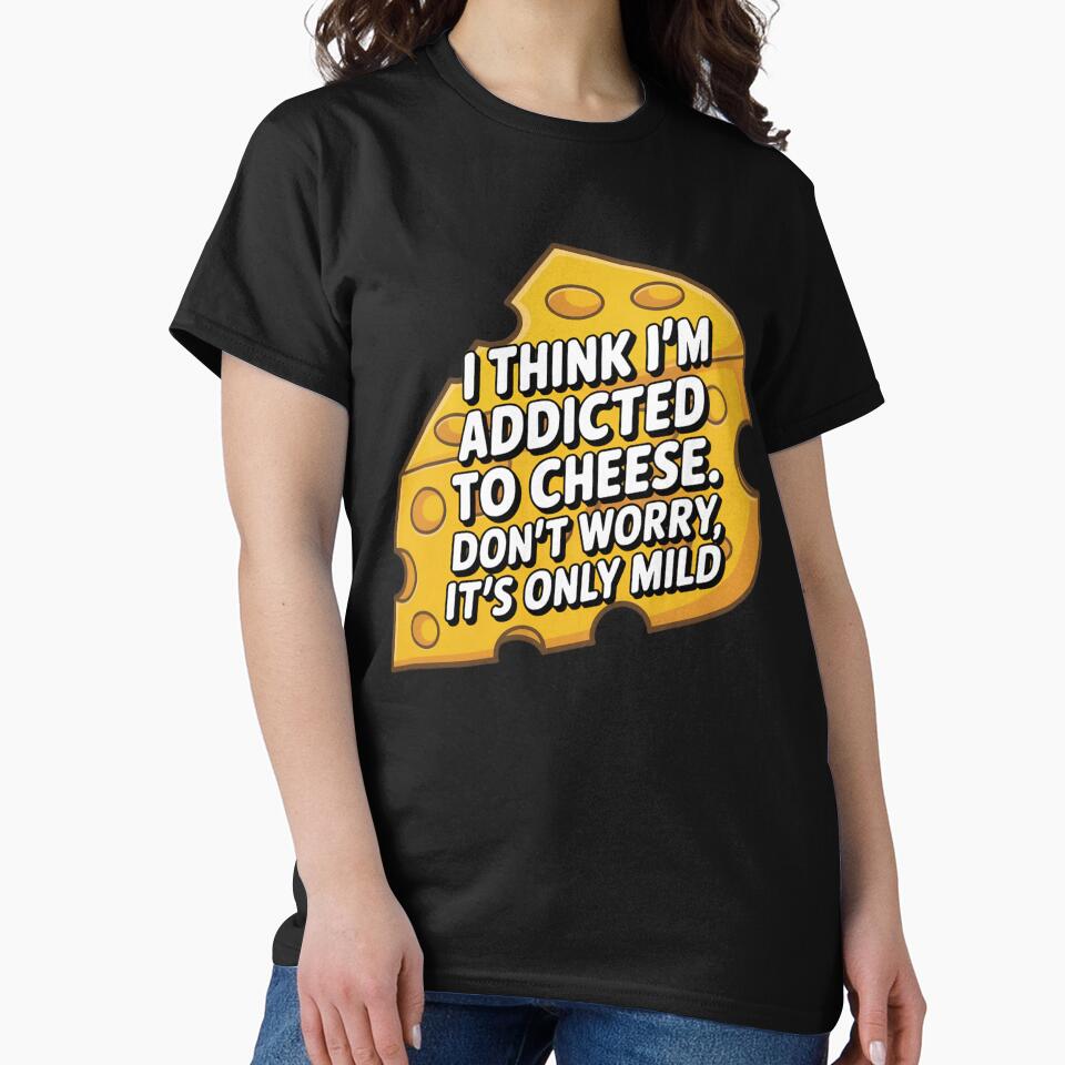 Funny Humor I think I'm addicted to cheese by fantasticdesign
