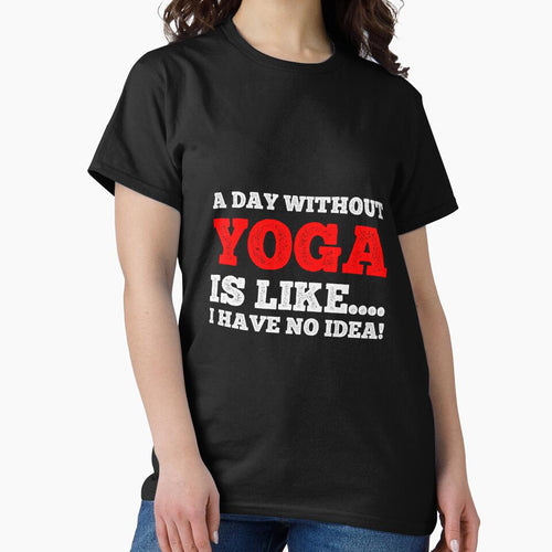 A Day Without Yoga Is Like....I Have No Idea - Daily Yoga Lover Design by teecraftstudios