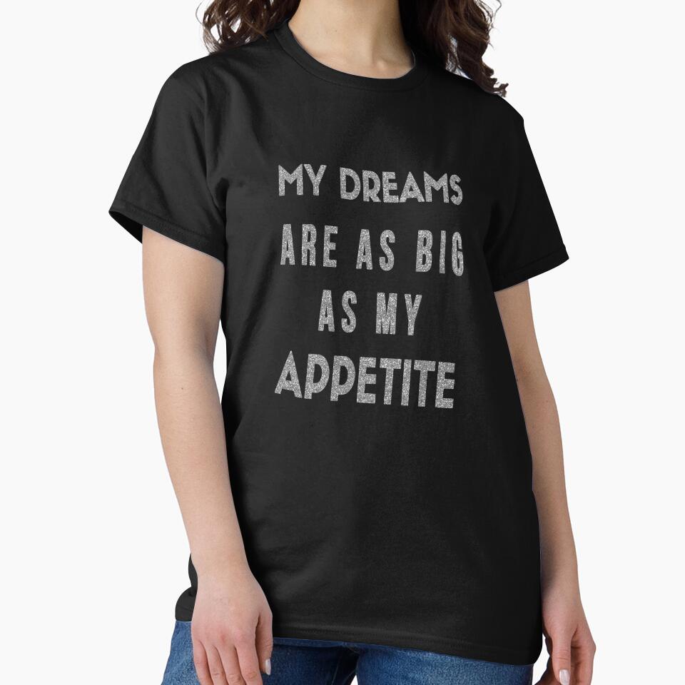My Dreams Are As Big As My Appetite - Motivational Humor by madtoyman