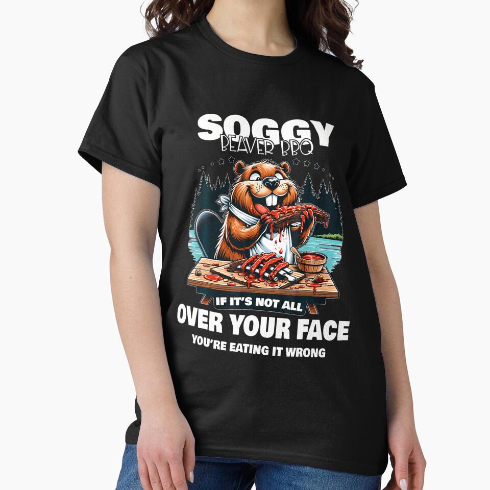 Soggy Beaver Bbq If It's Not All Over Your Face Shirt For Beaver Men, Funny BBQ Gift by Julie-wl