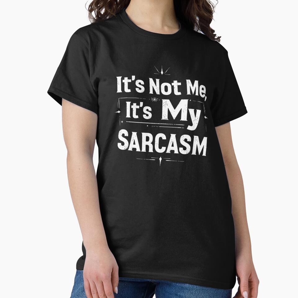 SARCASM SAYINGS: It’s Not Me, It’s My Sarcasm by SignumShop