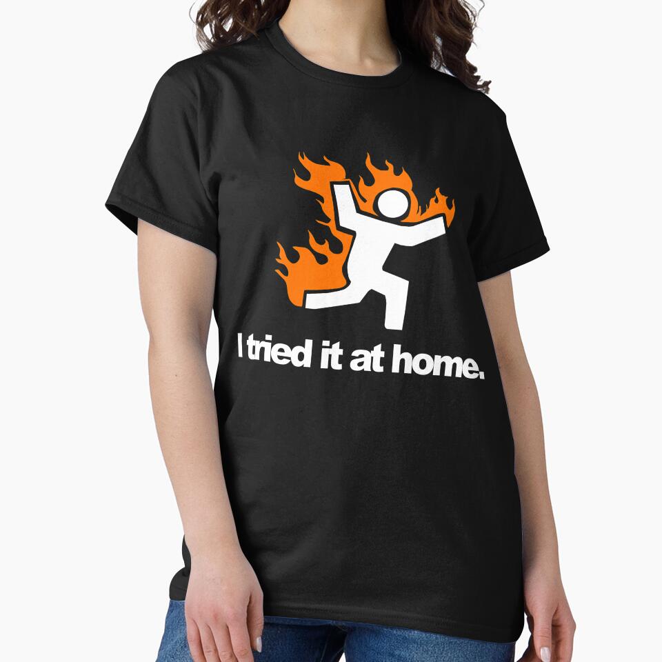 I Tried It & Caught On Fire At Home Science Humor by Miftees