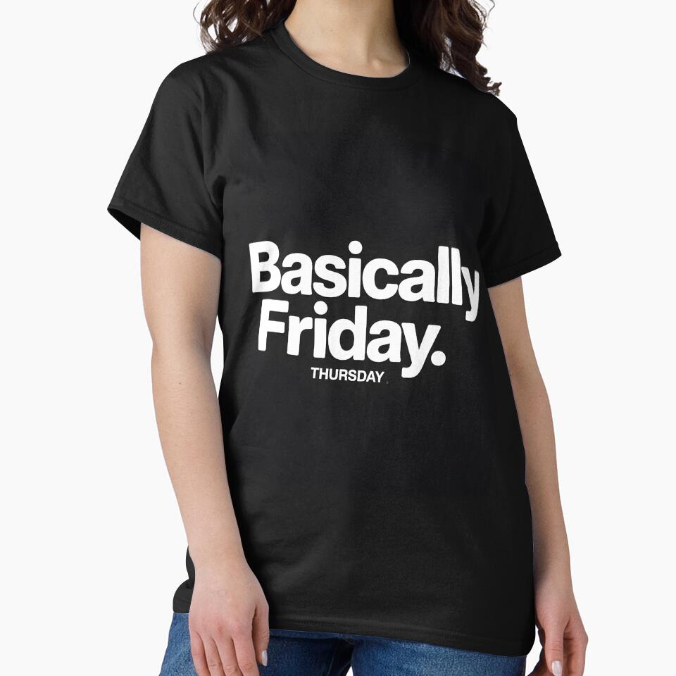 Basically Friday Funny Thursday T-Shirt by Viktorio Art Shop