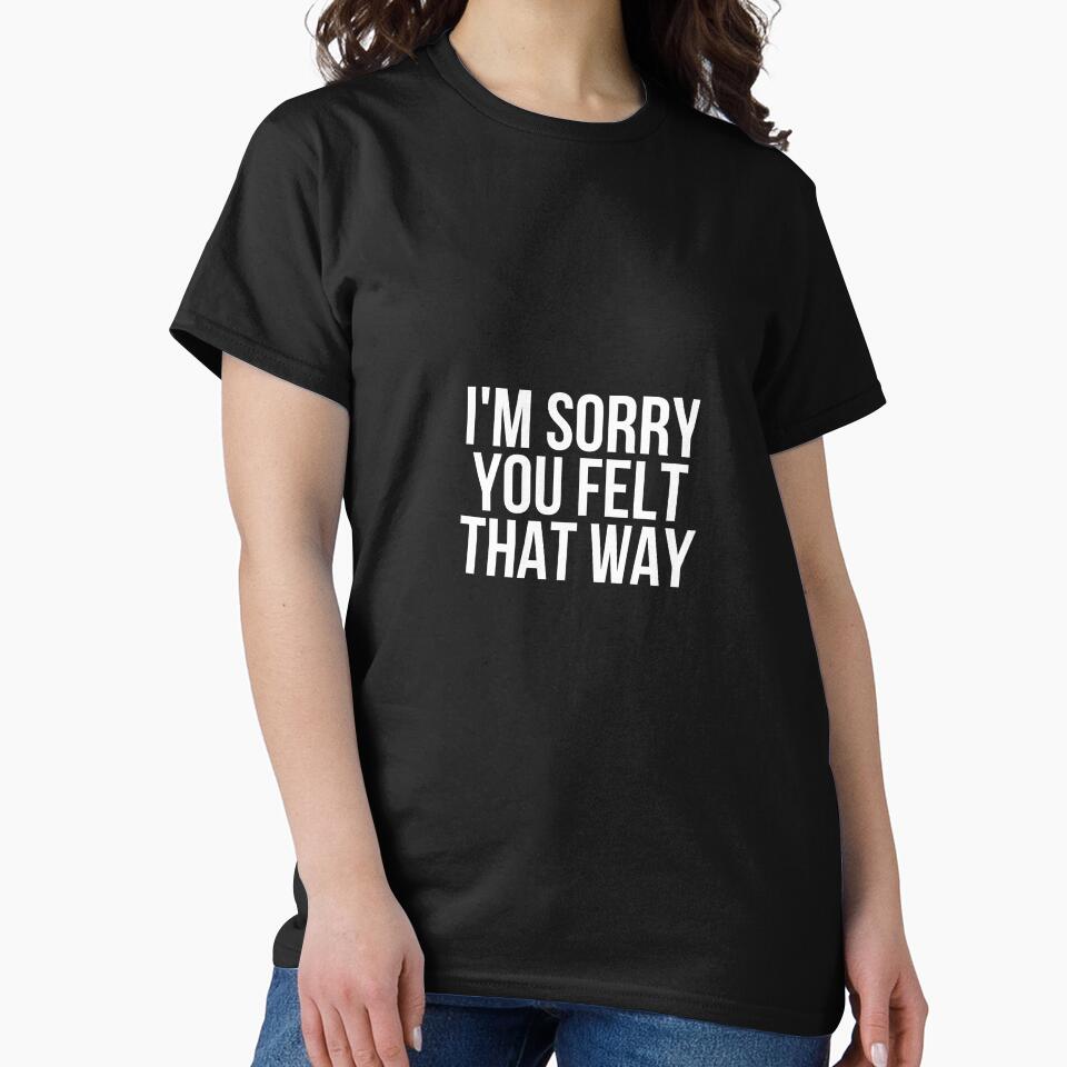 I'm Sorry You Felt That Way by BigMovesHustler