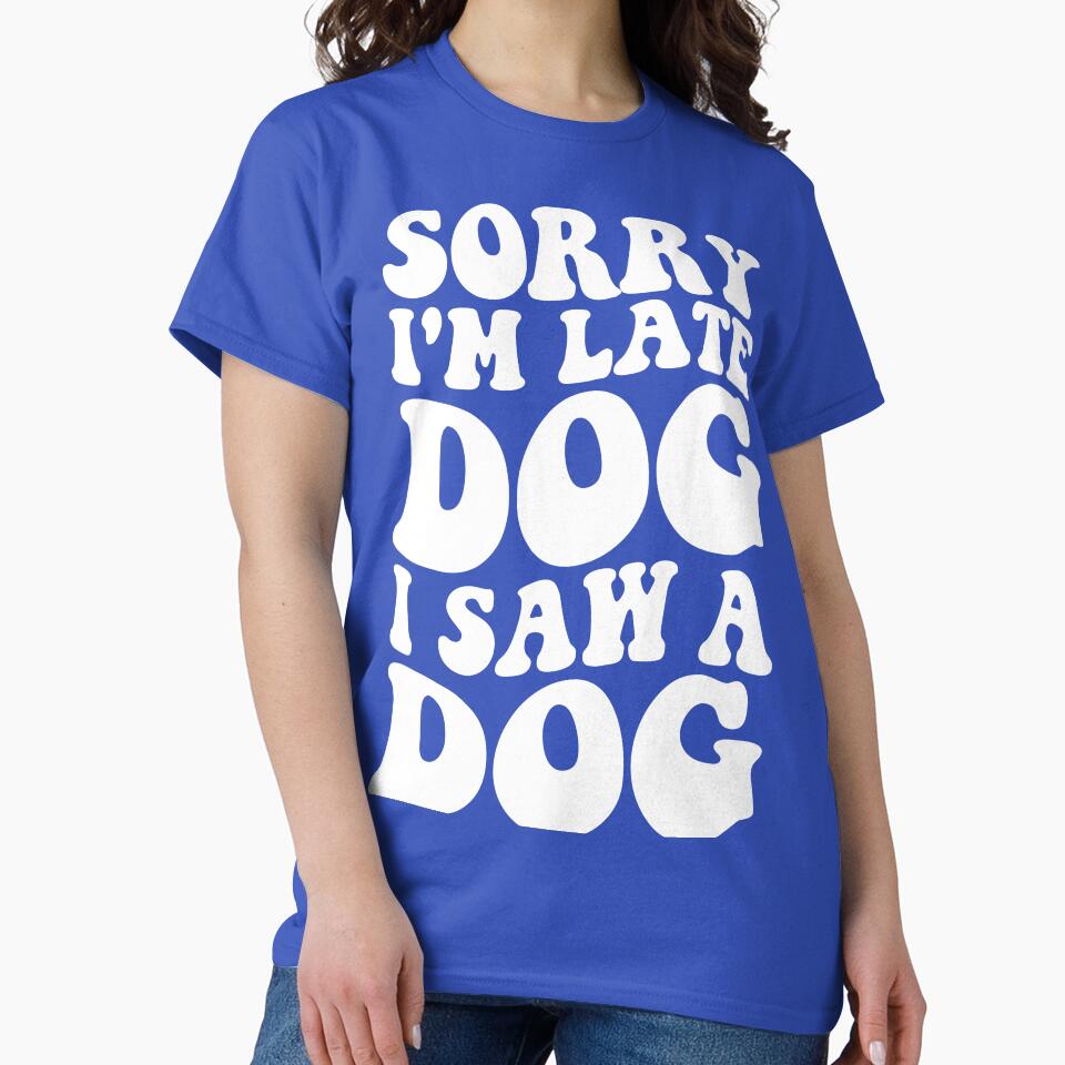I'm Late Dog I Saw a Dog by DesignDenDo ⭐⭐⭐⭐⭐
