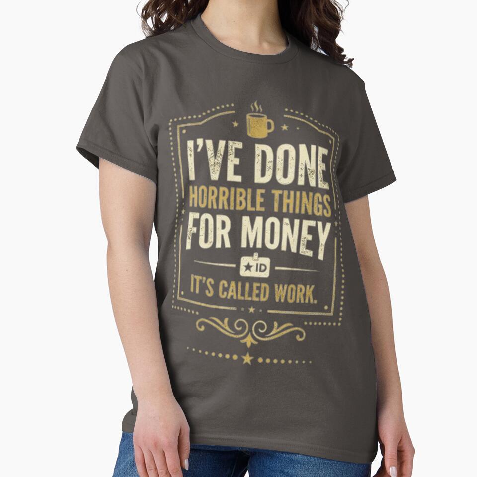 I’ve Done Horrible Things for Money – Funny Work Humor Design by KRBN-Studio