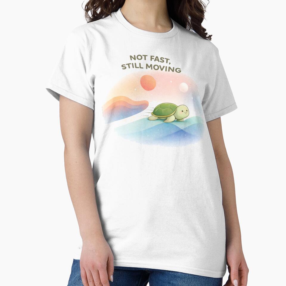 Not Fast Still Moving Turtle T-Shirt | Cute Motivational Graphic Tee by KDesignCrafts