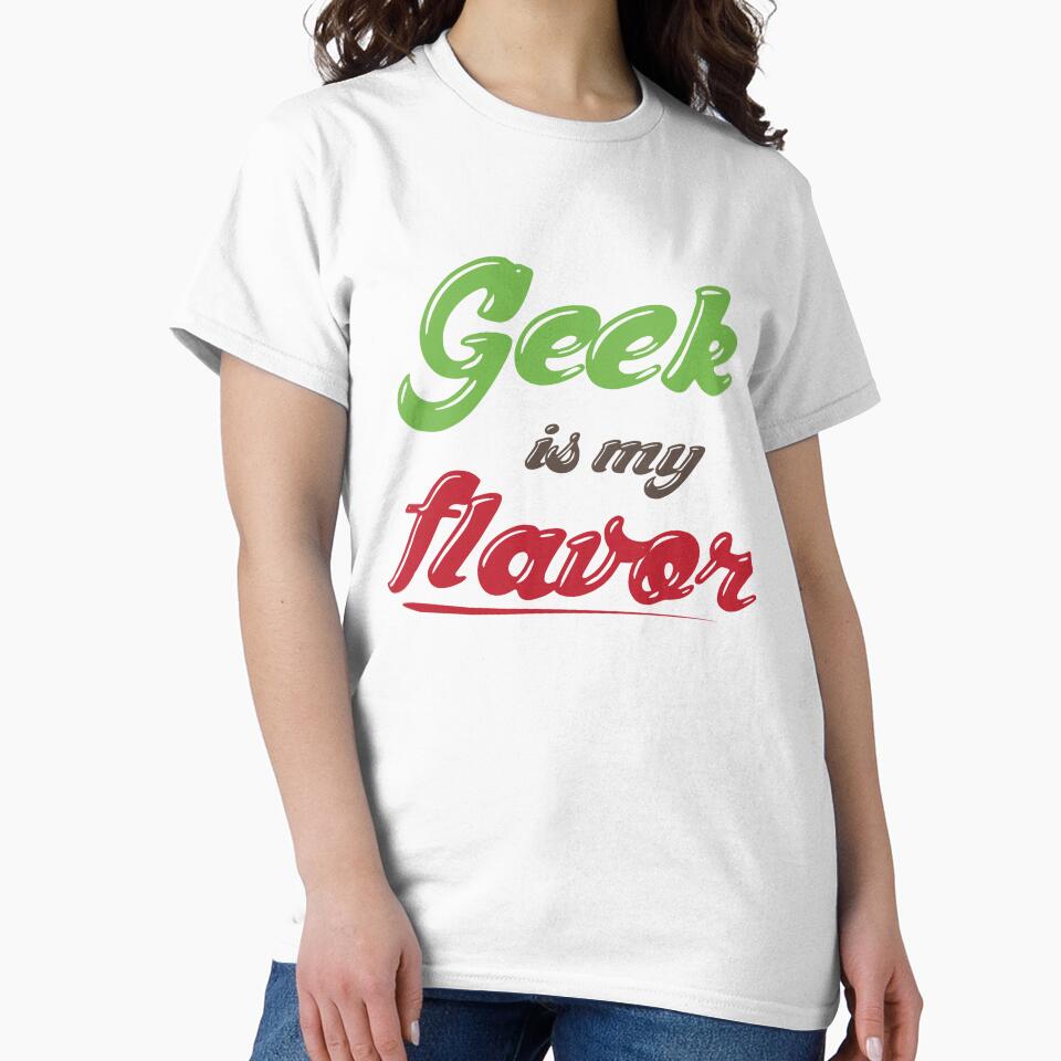 Geek Is My Flavor by GeekShirtsHQ
