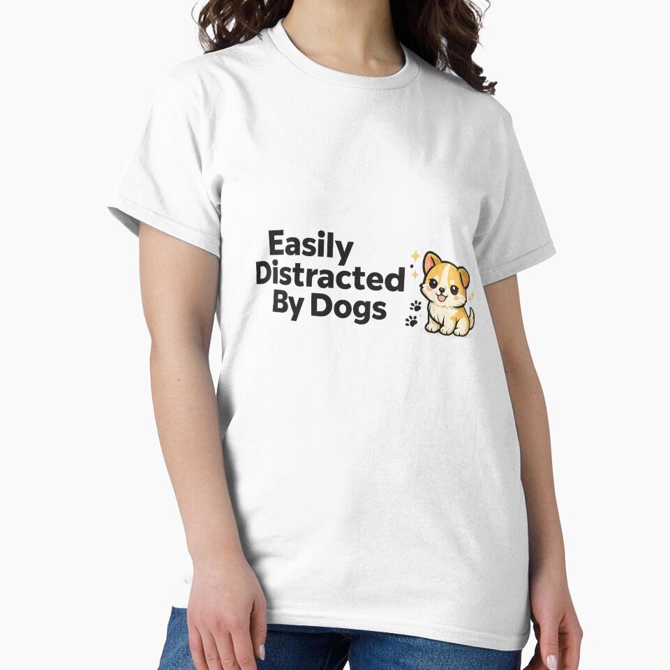 Easily Distracted By Dogs Funny Cute Puppy - Dog Lover Gift Shirt by ArtByTripti