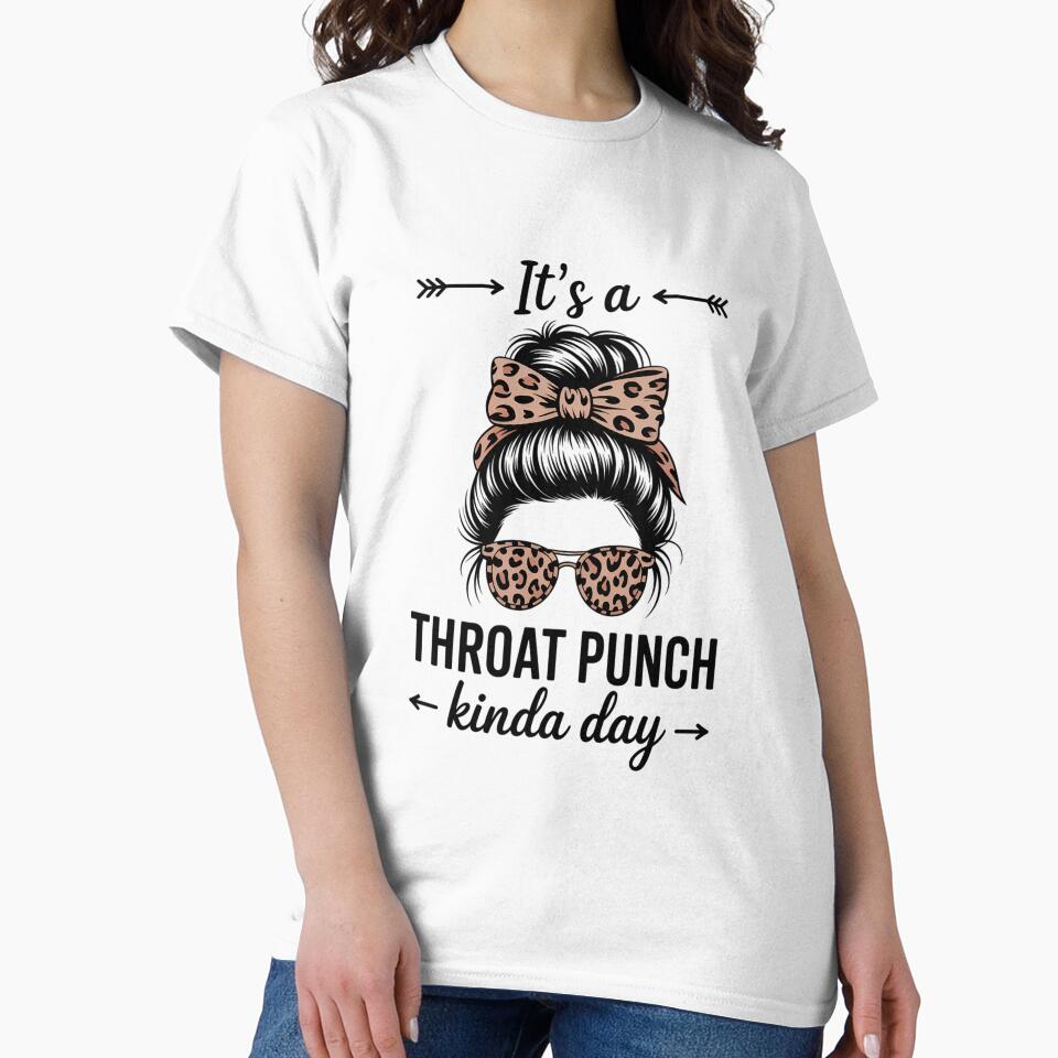 It's A Throat Punch Kind Of Day Sarcastic Messy Bun by EllenJast