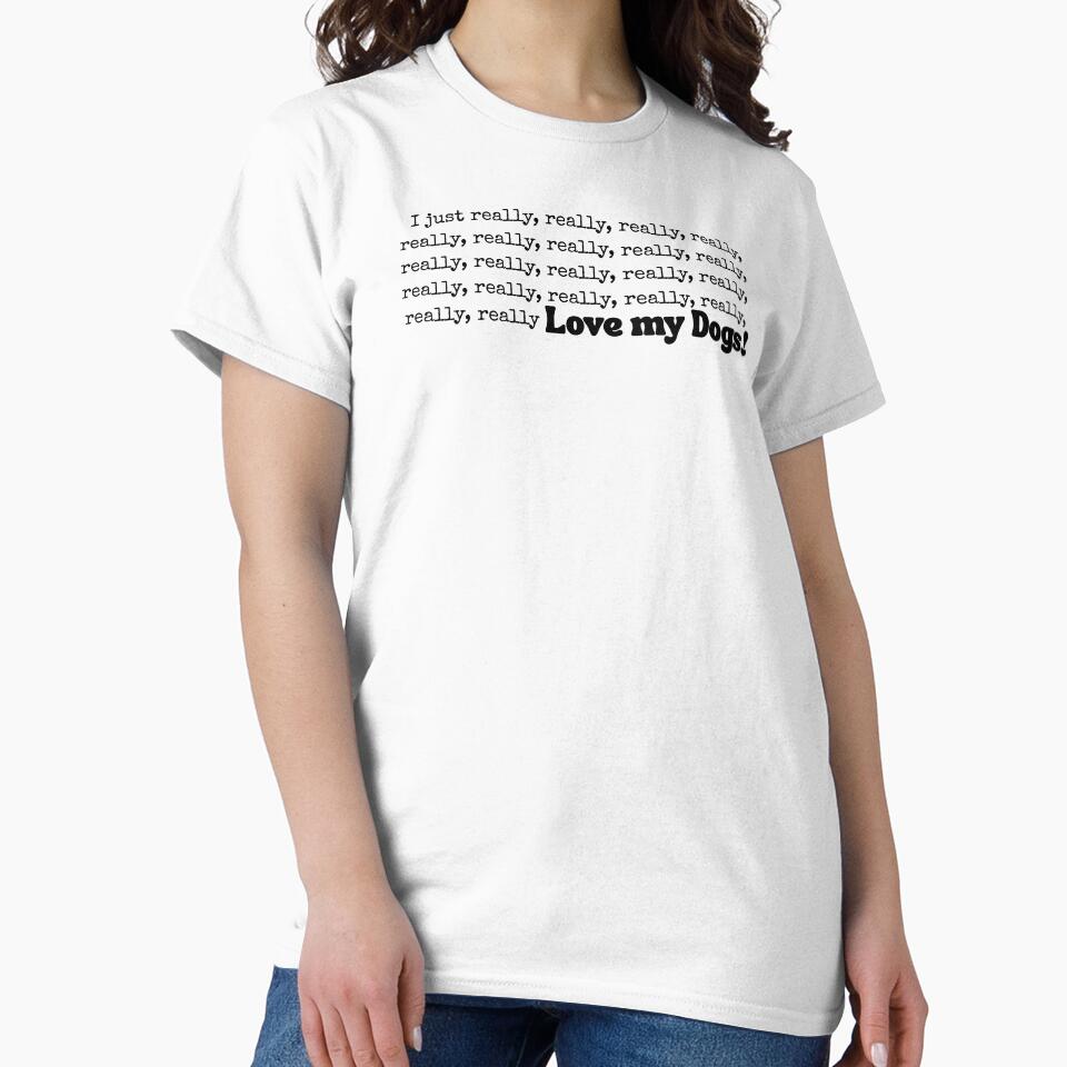 Really, Really, Reallly, Really, Really Love My Dogs, Dog Lover by crittersitter