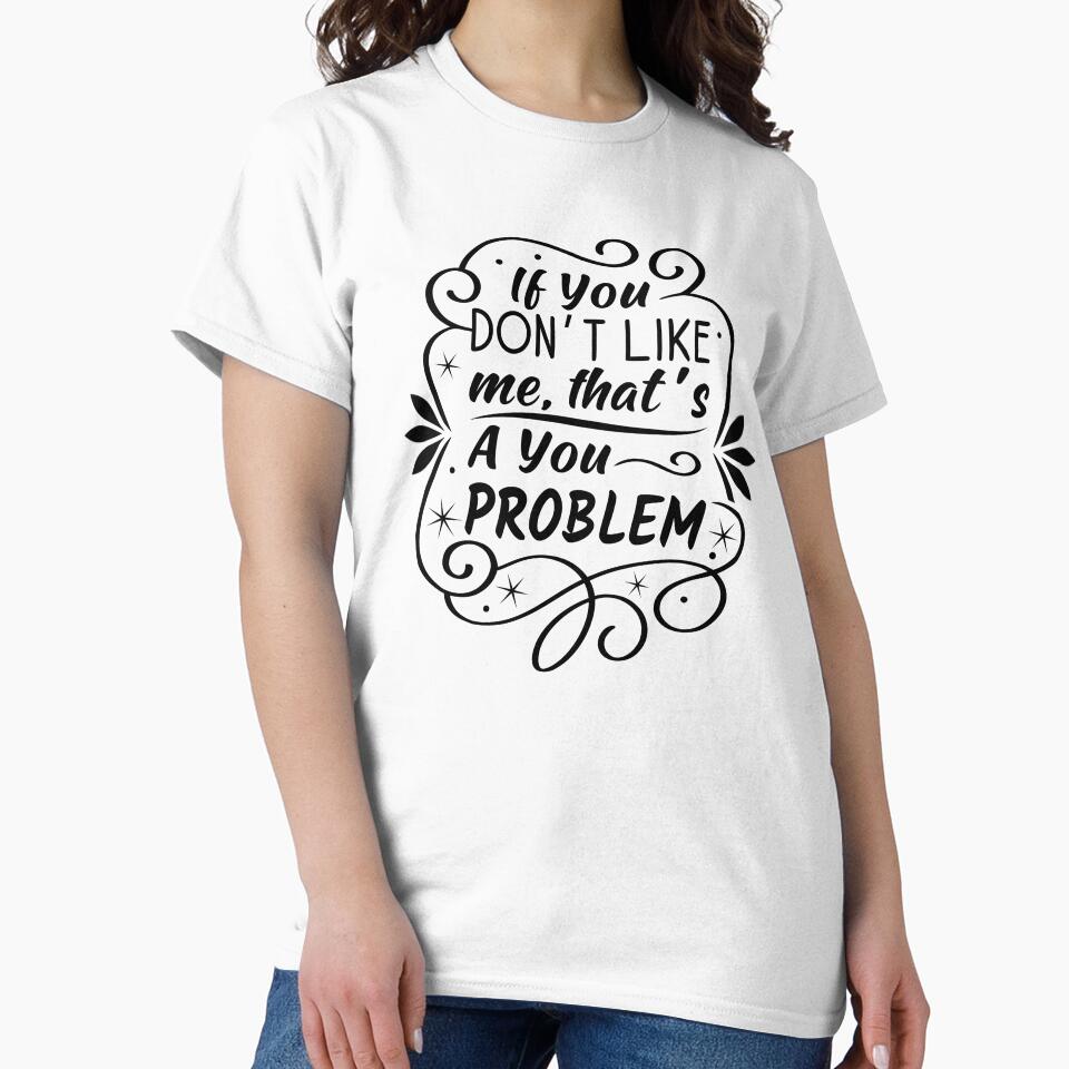 If You Don’t Like Me That’s A You Problem Typography Design | Sassy Quote | Confident Attitude | Funny Sarcastic Quote by PnrArtDesign