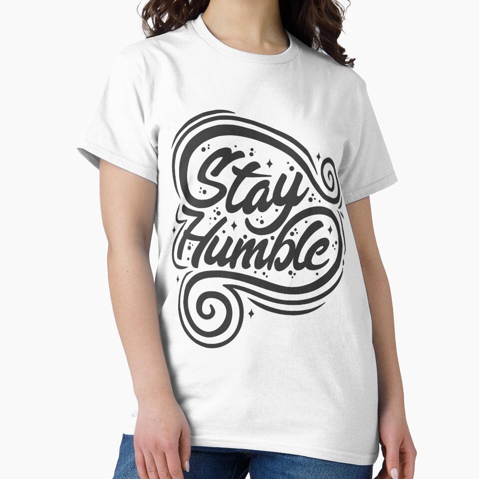 Stay Humble T-Shirt by mimou1010