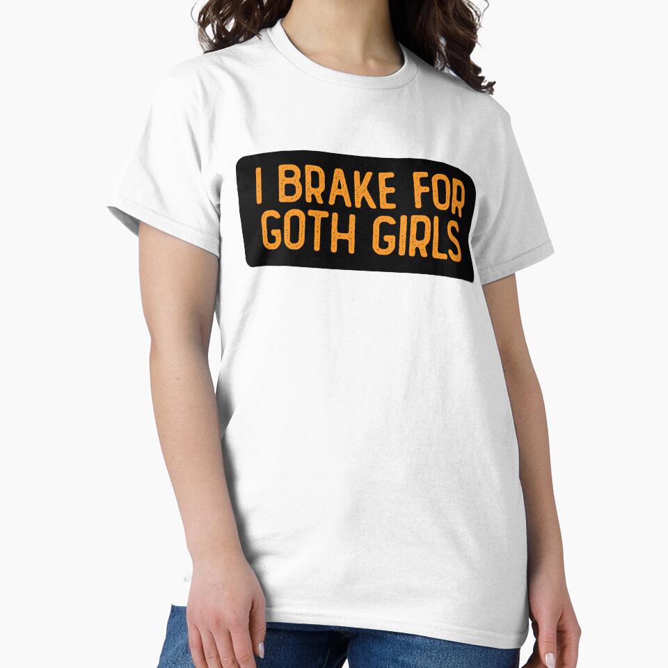 I Brake For Goth Girls Funny Biker by Sour Soul