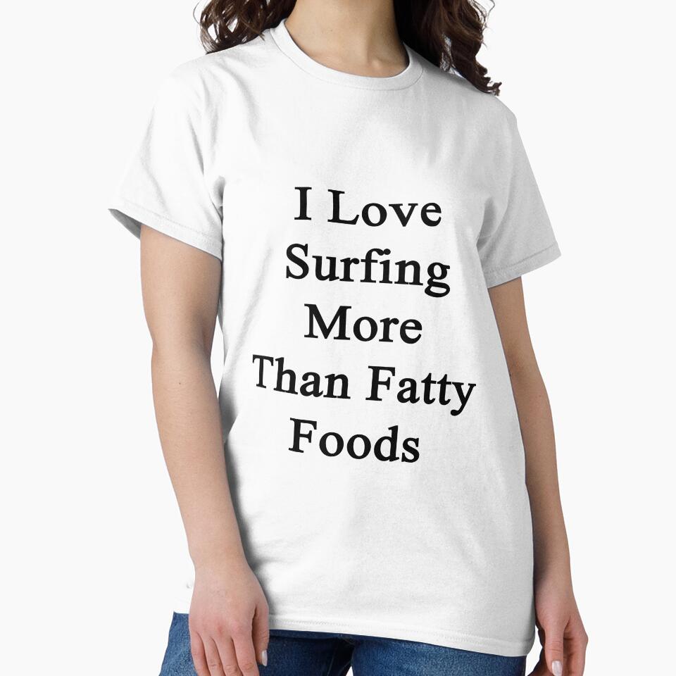 I Love Surfing More Than Fatty Foods by supernova23