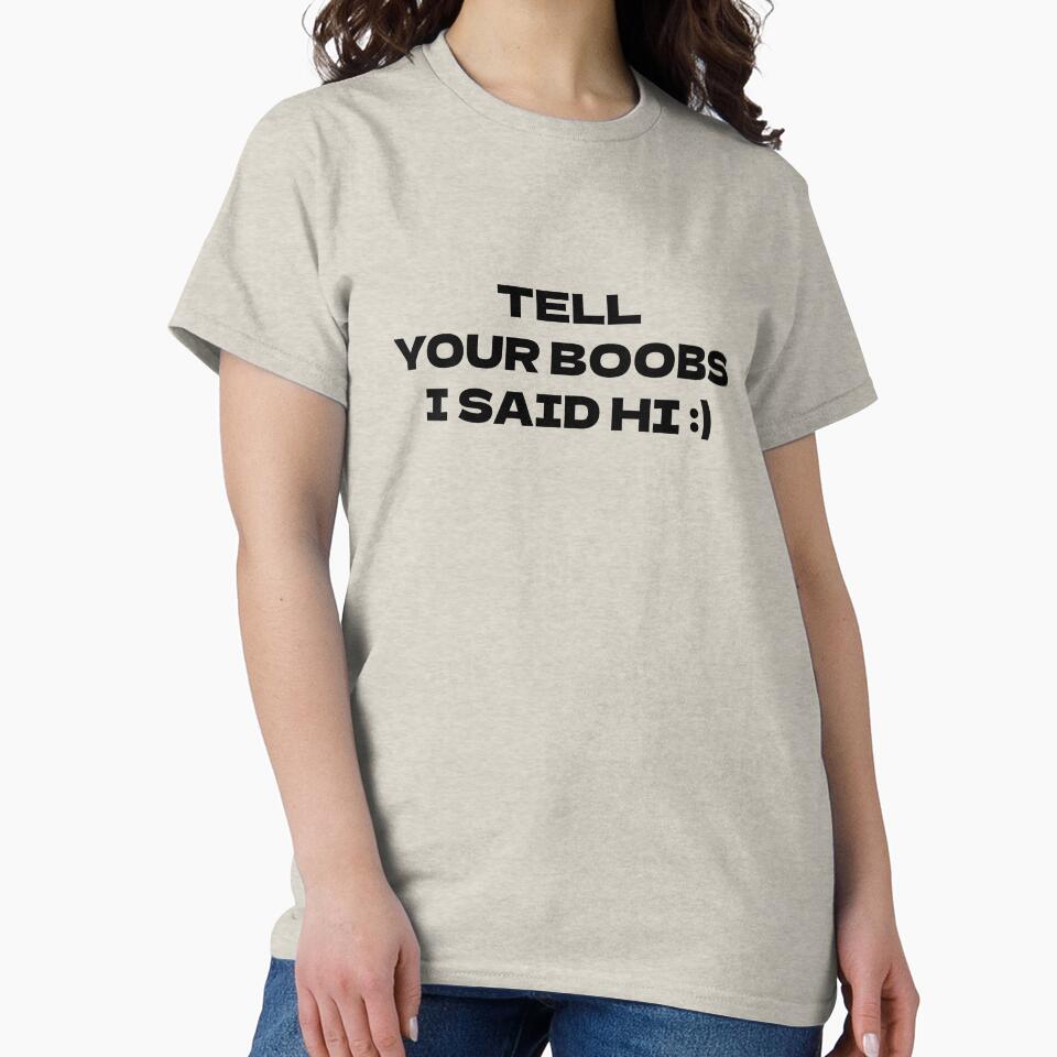 Tell Your Boobs I Said Hi by Odar