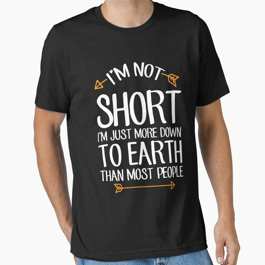 I'm not short I'm just more down to earth than most people - Short people by Captain Mood