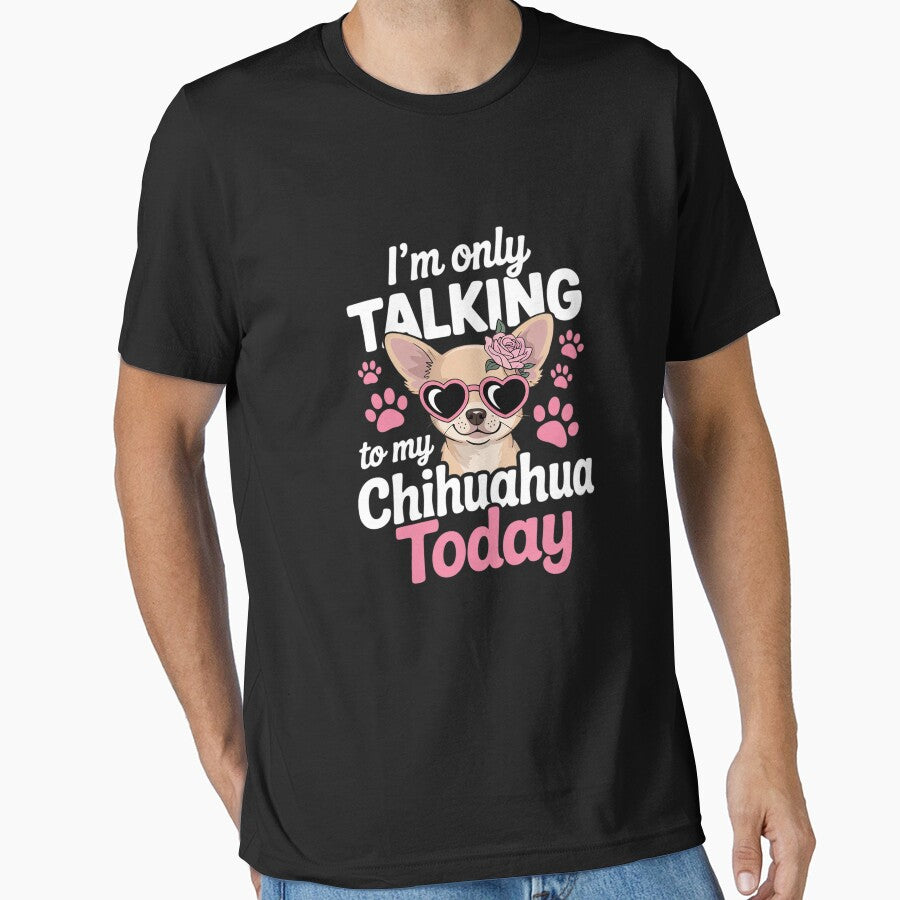 I'm Only Talking To My Chihuahua Today Dog Mom Dad Lover by MathisBellanger