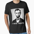I Hate Theatre - Funny Sarcastic Abraham Lincoln Quote by HarlanSpence
