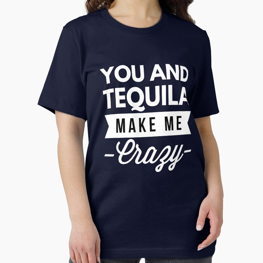 You and Tequila make me Crazy by tshirtexpress