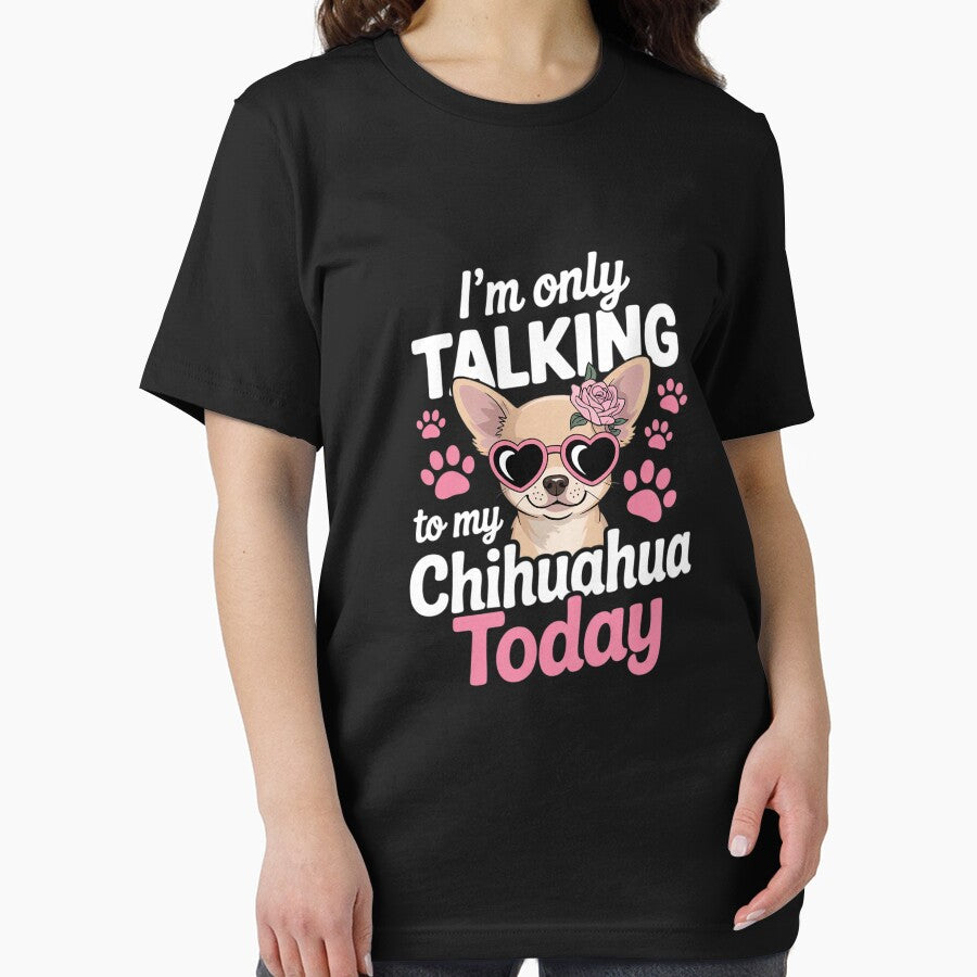 I'm Only Talking To My Chihuahua Today Dog Mom Dad Lover by MathisBellanger
