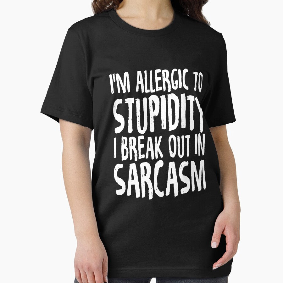 I'm allergic to stupidity I break out in sarcasm by Captain Mood