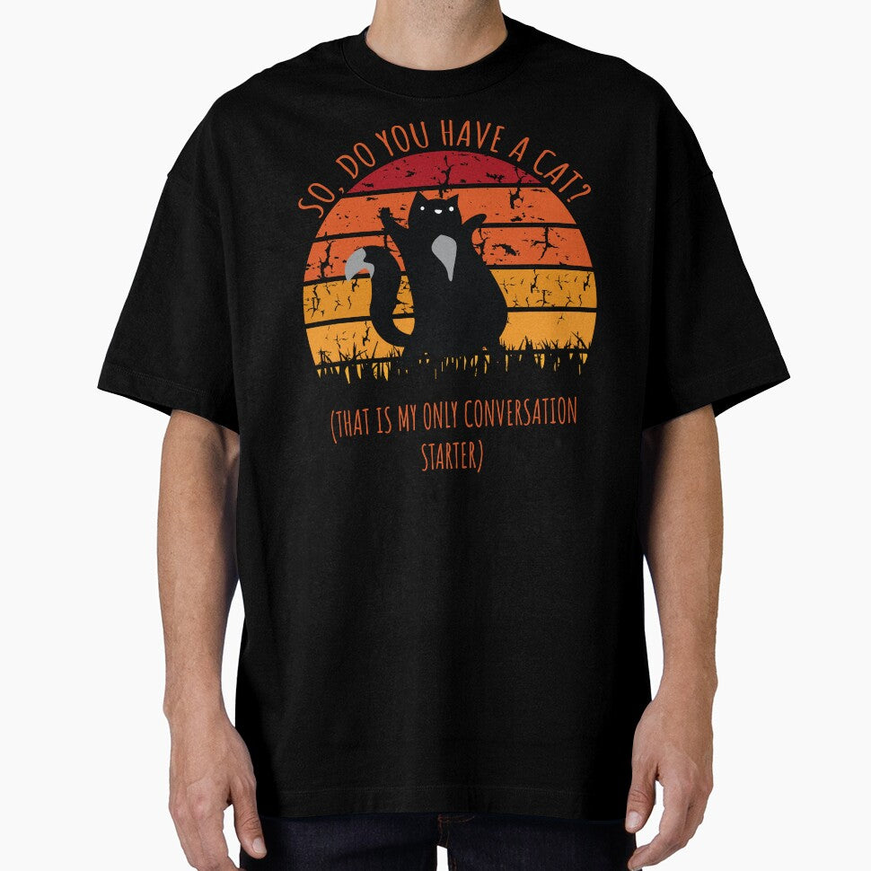 So Do You Have a Cat? That's My Only Conversation Starter Funny Gift by wtfbba