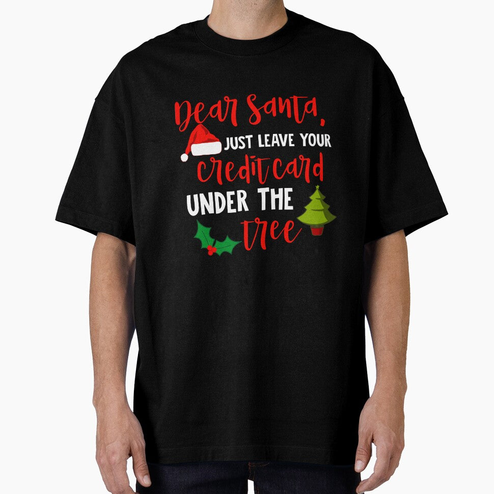 Dear Santa Leave Your Credit Card Under the Tree Christmas T-Shirt by AllStarMerch