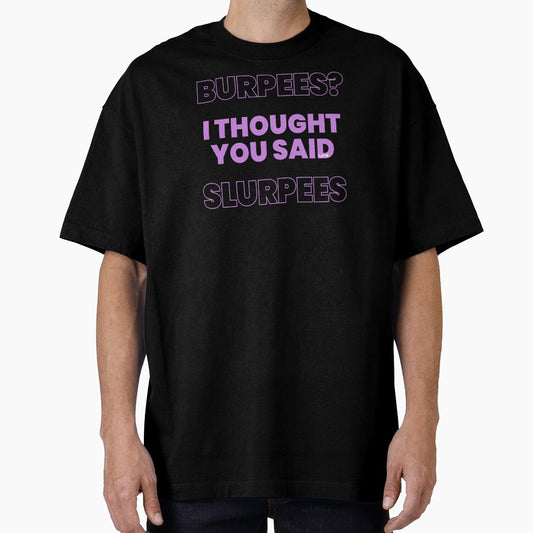 Burpees I Thought You Said Slurpees by Capturetees