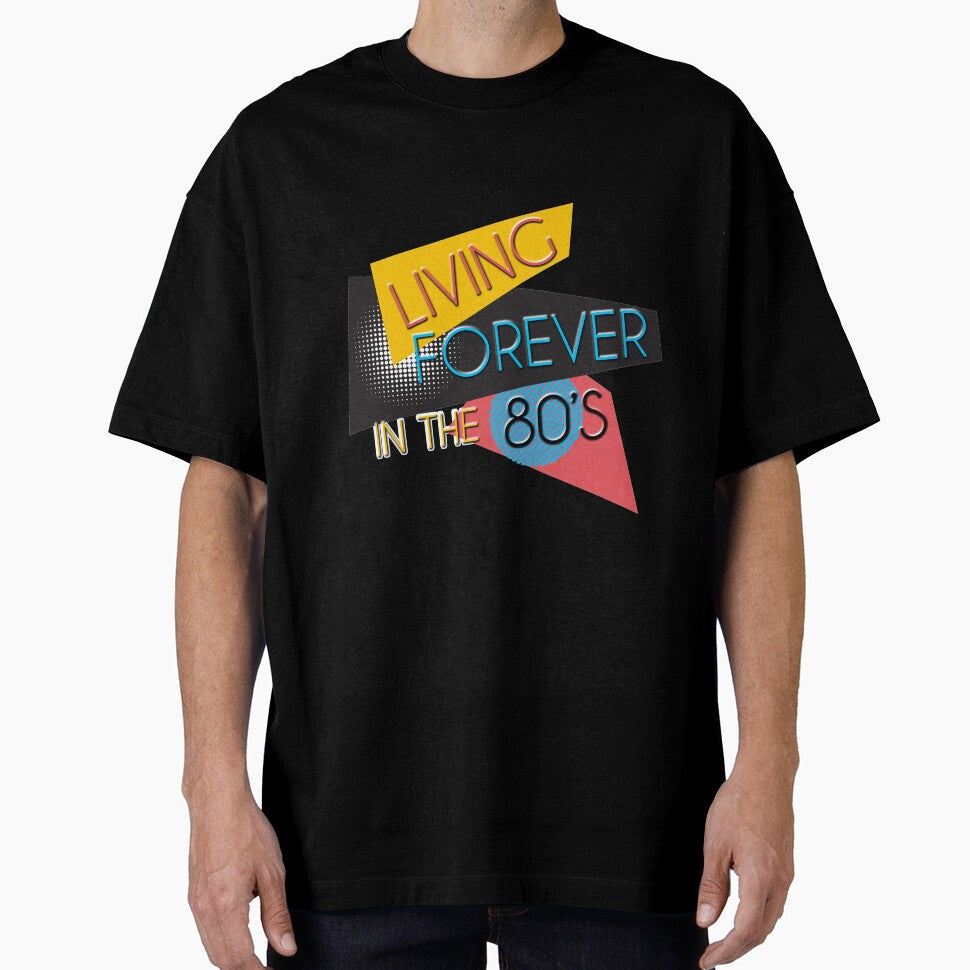 Living Forever In The 80s T-Shirt - 80s Theme Shirt by styleofpop