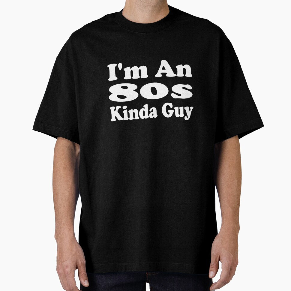 I'm An 80s Kinda Guy by MattsDesignShop
